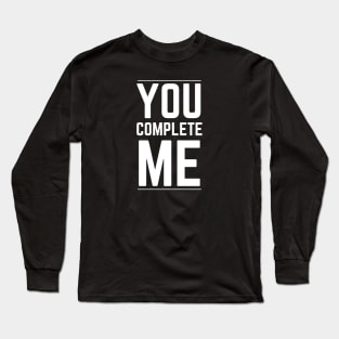 You Complete Me Long Sleeve T-Shirt